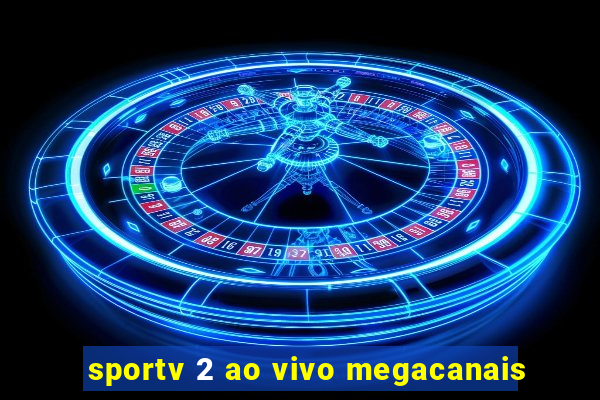 sportv 2 ao vivo megacanais